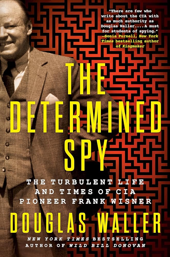 The Determined Spy: The Turbulent Life and Times of CIA Pioneer Frank Wisner cover image