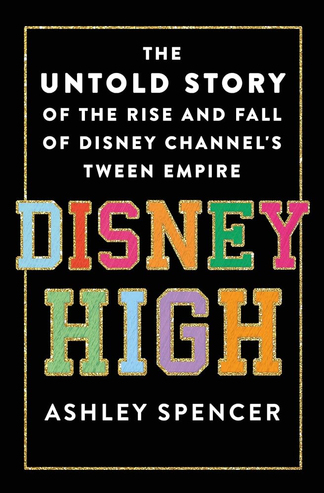 Disney High: The Untold Story of the Rise and Fall of Disney Channel's Tween Empire cover image