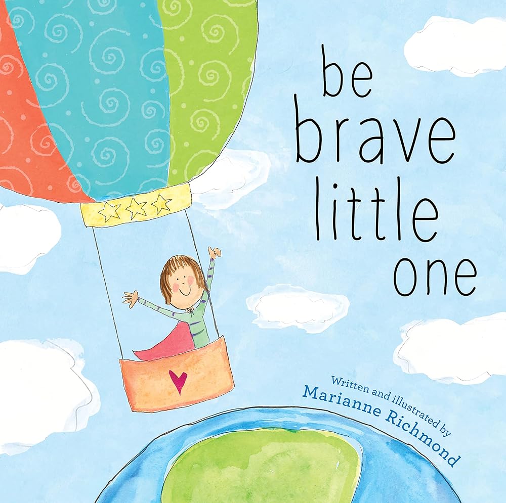 Be Brave Little One: An Inspiring Book About Courage For Babies, Baby Showers, Graduation, And More cover image