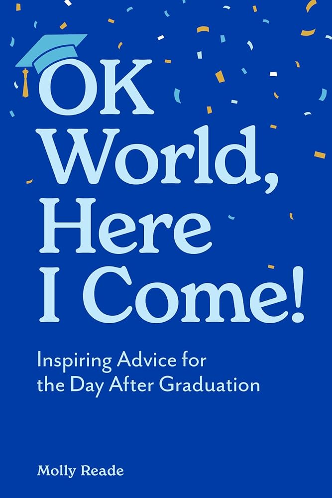OK World, Here I Come!: Inspiring Advice for the Day After Graduation cover image