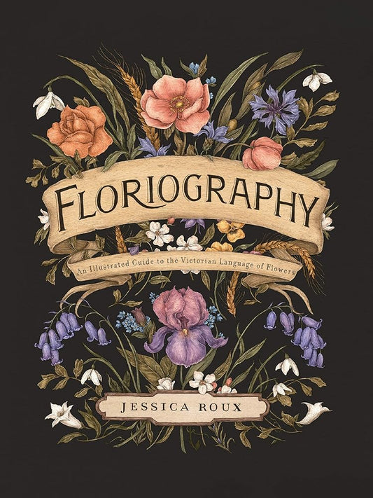 Floriography: An Illustrated Guide to the Victorian Language of Flowers (Volume 1) (Hidden Languages) cover image