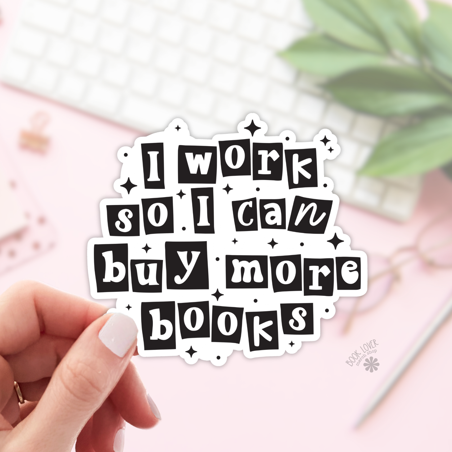 I Work So I Can Buy More Books Stickers / Bookish Stickers: 2''