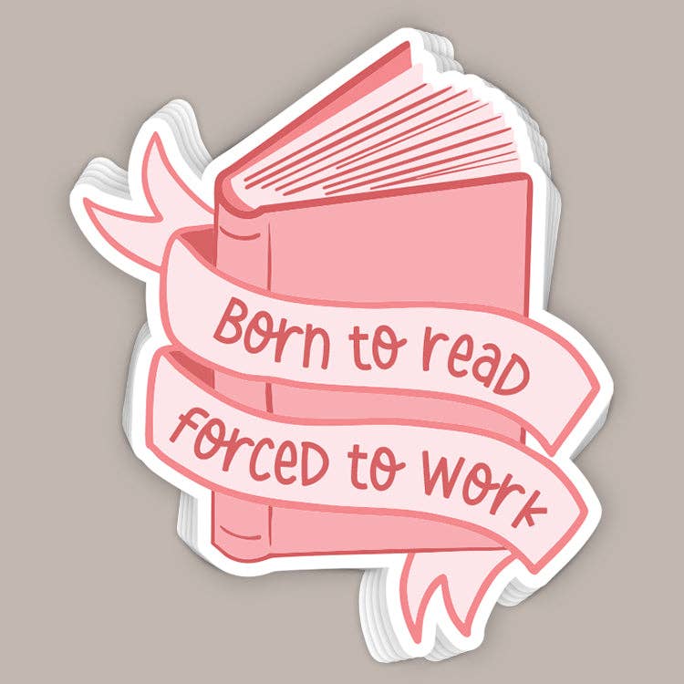 Born To Read Forced To Work (Decal): One Size