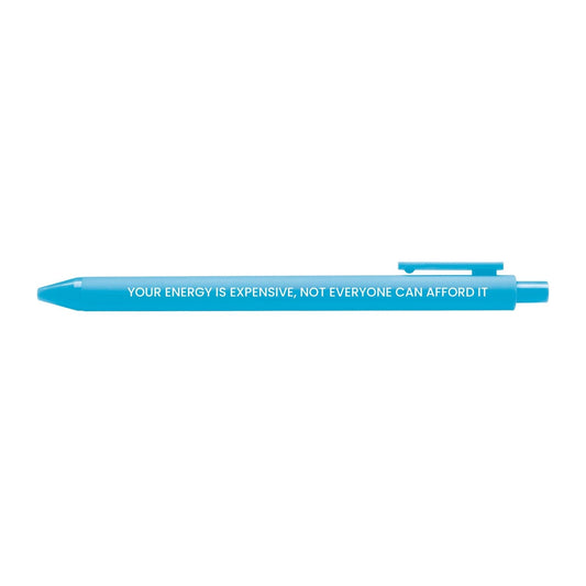 Your Energy is Expensive pen