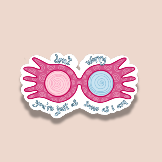 Don't worry, you're just as sane as I am | Luna | Sticker