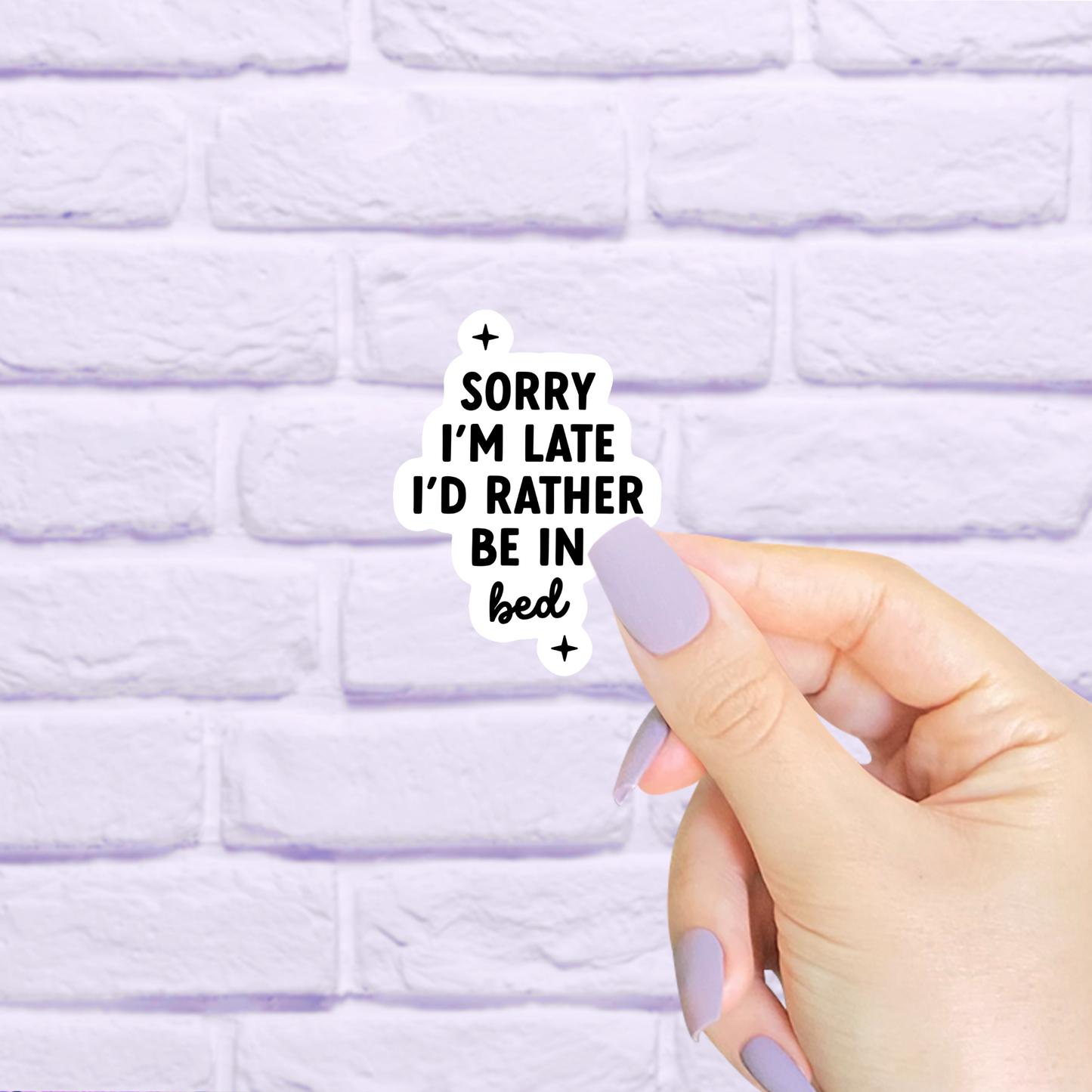 Sorry I'm Late I'd Rather Be In Bed Waterproof Sticker