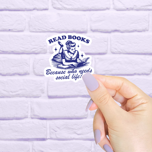 Read Books Because Who Needs Bookish Waterproof Sticker