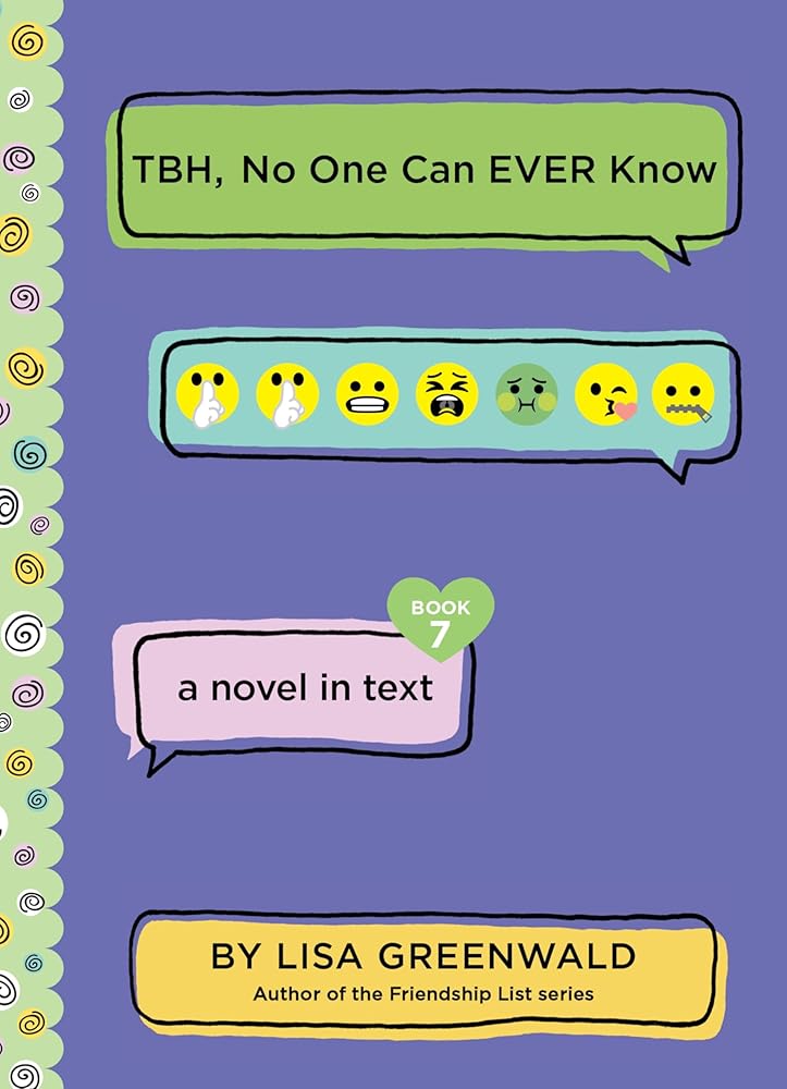 TBH #7: TBH, No One Can EVER Know: A Hilarious Middle Grade Novel About Tween Friendships and Secrets Told in Texts for Kids (Ages 8-12) cover image