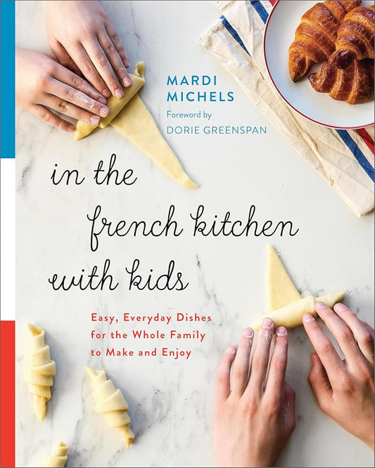 In the French Kitchen with Kids: Easy, Everyday Dishes for the Whole Family to Make and Enjoy: A Cookbook cover image