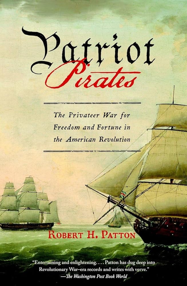 Patriot Pirates: The Privateer War for Freedom and Fortune in the American Revolution cover image