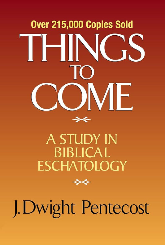 Things to Come: A Study in Biblical Eschatology cover image