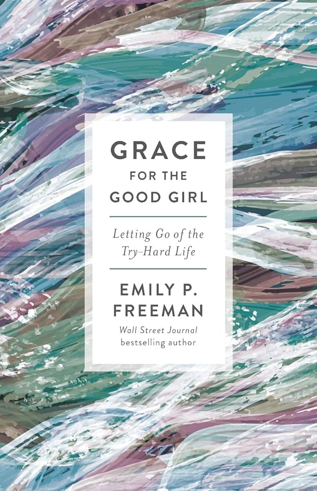 Grace for the Good Girl: Letting Go of the Try-Hard Life cover image