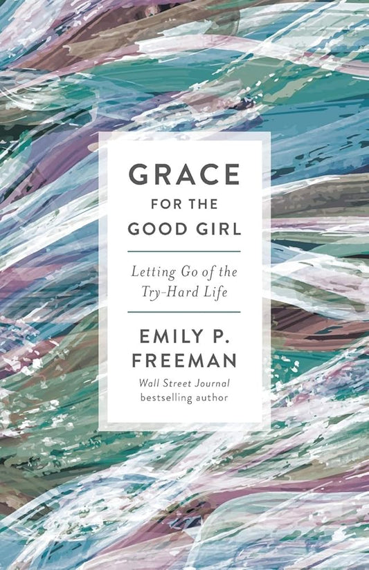 Grace for the Good Girl: Letting Go of the Try-Hard Life cover image