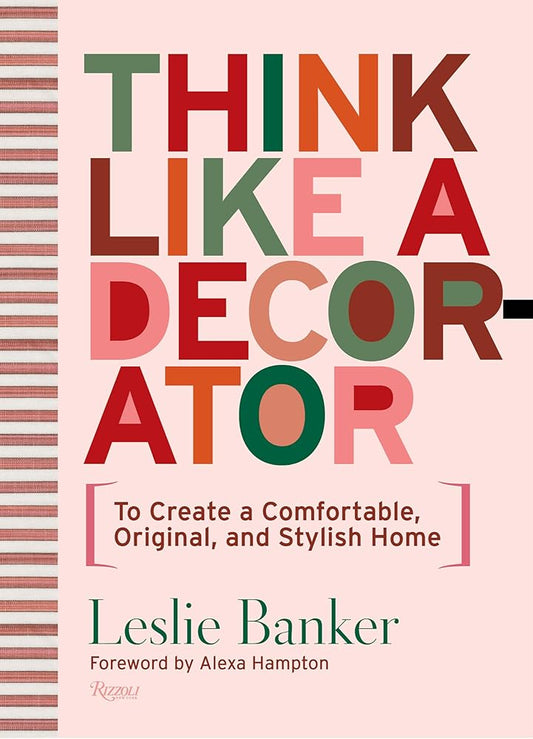 Think Like A Decorator: To Create a Comfortable, Original, and Stylish Home cover image