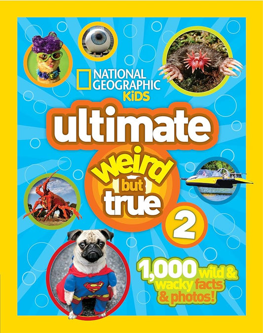 National Geographic Kids Ultimate Weird But True 2: 1,000 Wild & Wacky Facts & Photos! cover image