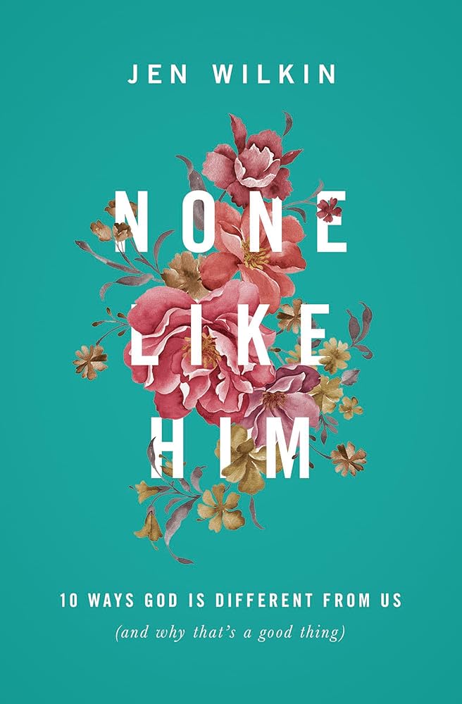None Like Him: 10 Ways God Is Different from Us (and Why That's a Good Thing) cover image