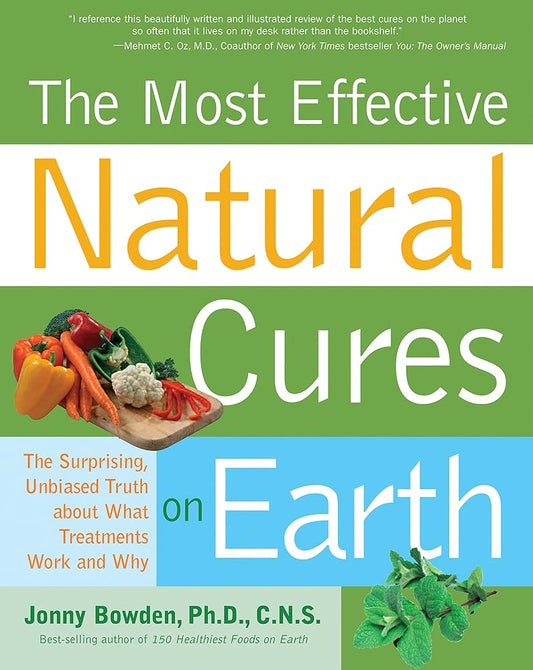 Most Effective Natural Cures on Earth: The Surprising Unbiased Truth about What Treatments Work and Why cover image