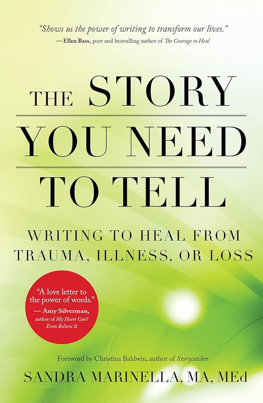 The Story You Need to Tell: Writing to Heal from Trauma, Illness, or Loss cover image