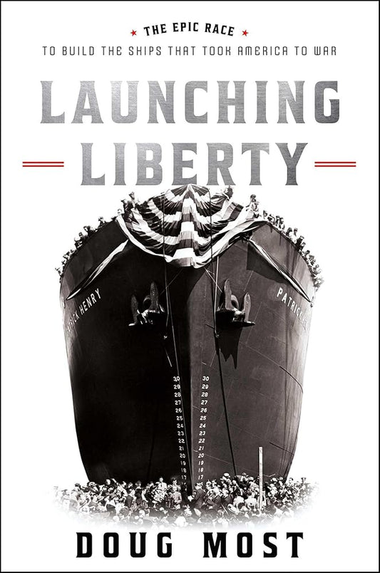 Launching Liberty: The Epic Race to Build the Ships That Took America to War cover image
