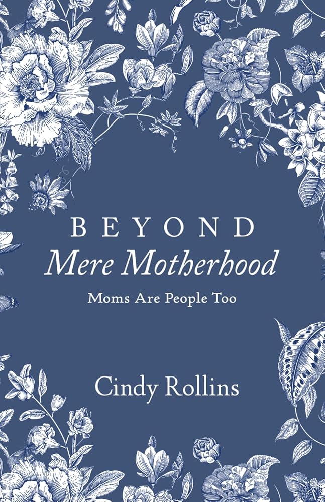 Beyond Mere Motherhood: Moms Are People Too cover image