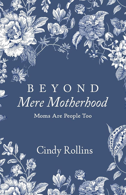 Beyond Mere Motherhood: Moms Are People Too cover image
