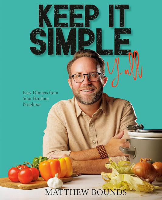 Keep It Simple, Y'all: Easy Dinners from Your Barefoot Neighbor: A Cookbook cover image