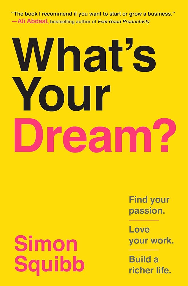 What's Your Dream?: Find Your Passion. Love Your Work. Build a Richer Life. cover image