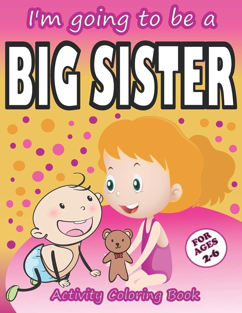 I’m going to be a Big Sister Activity Coloring Book: Cute Gift From New Baby To Siblings, Workbook for Girls, Toddlers cover image