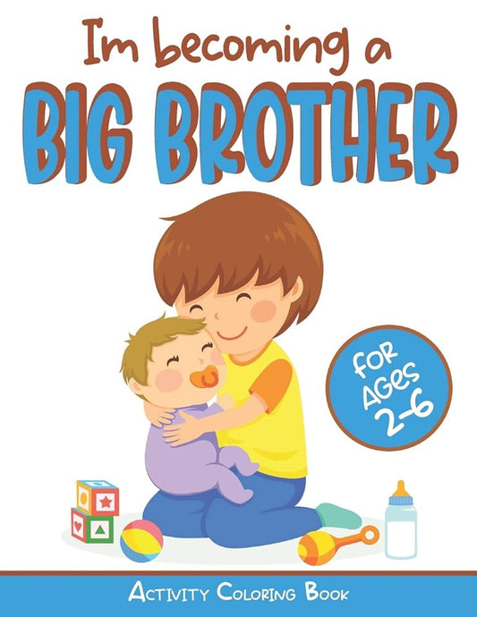 I’m becoming a Big Brother Activity Coloring Book: New Baby Book For Older Siblings, Workbook for Boys, Toddlers cover image