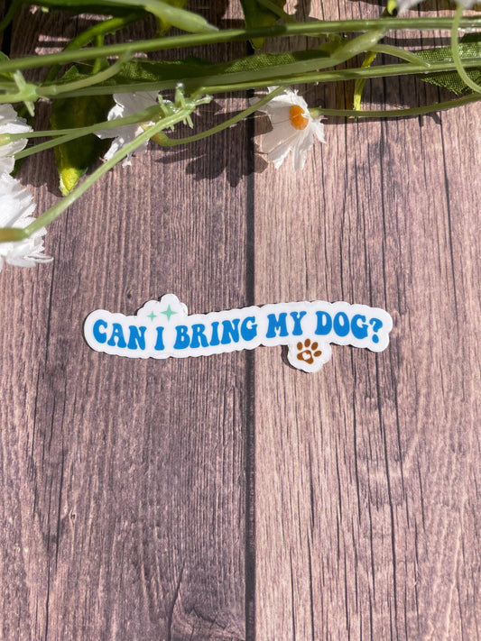 Can I Bring My Dog Waterproof Sticker