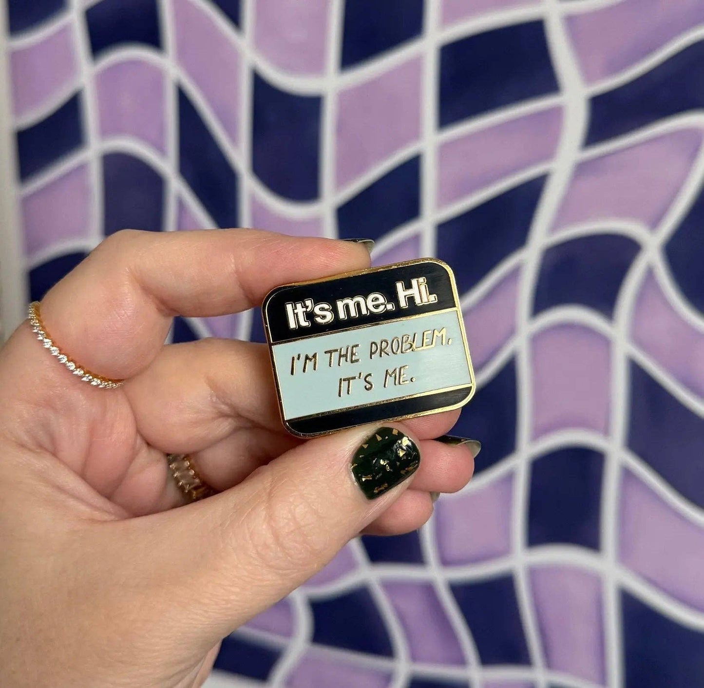 It’s me Hi I’m the problem It’s Me enamel pin