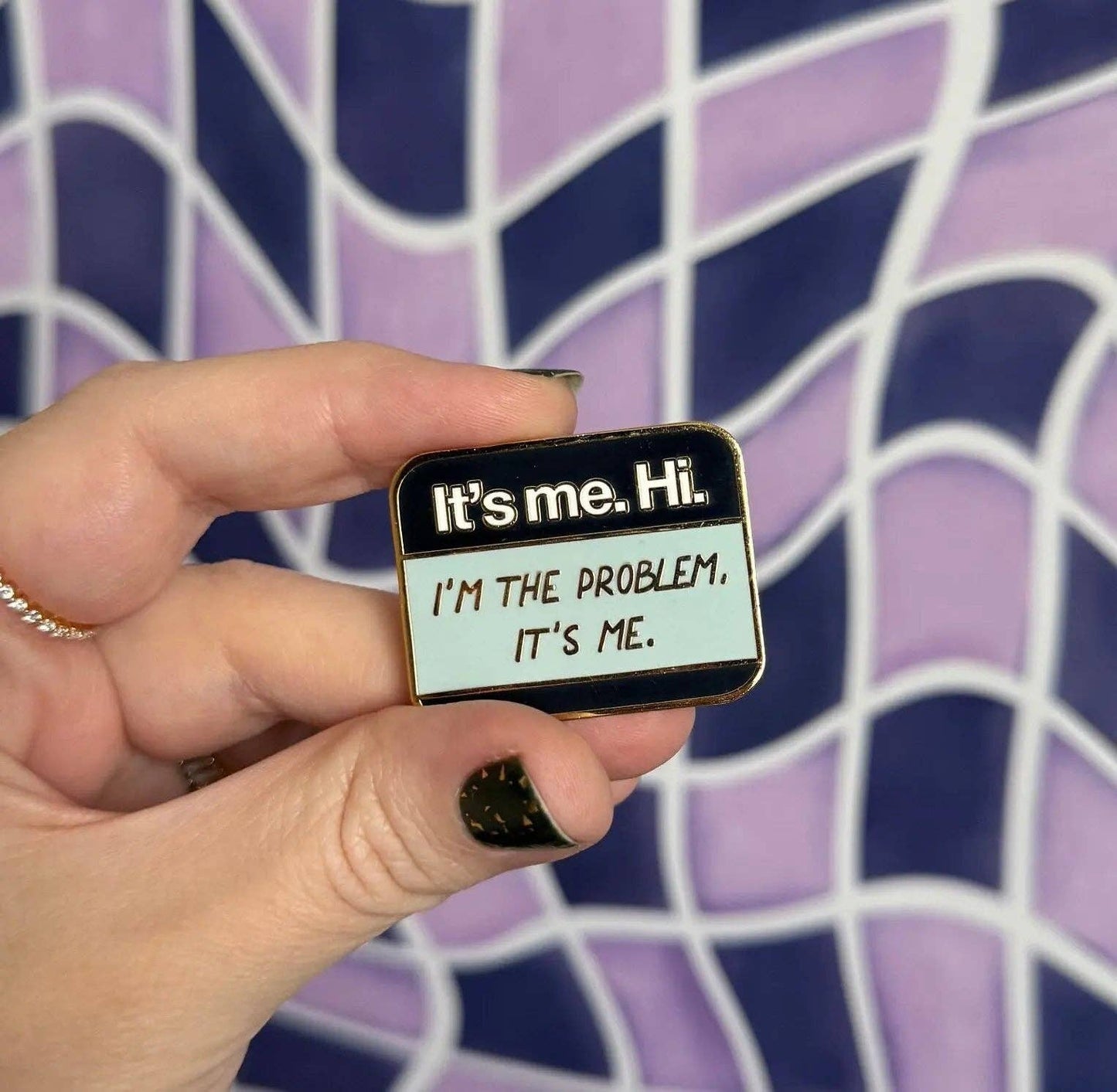 It’s me Hi I’m the problem It’s Me enamel pin