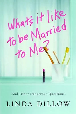 What's It Like to Be Married to Me?: And Other Dangerous Questions